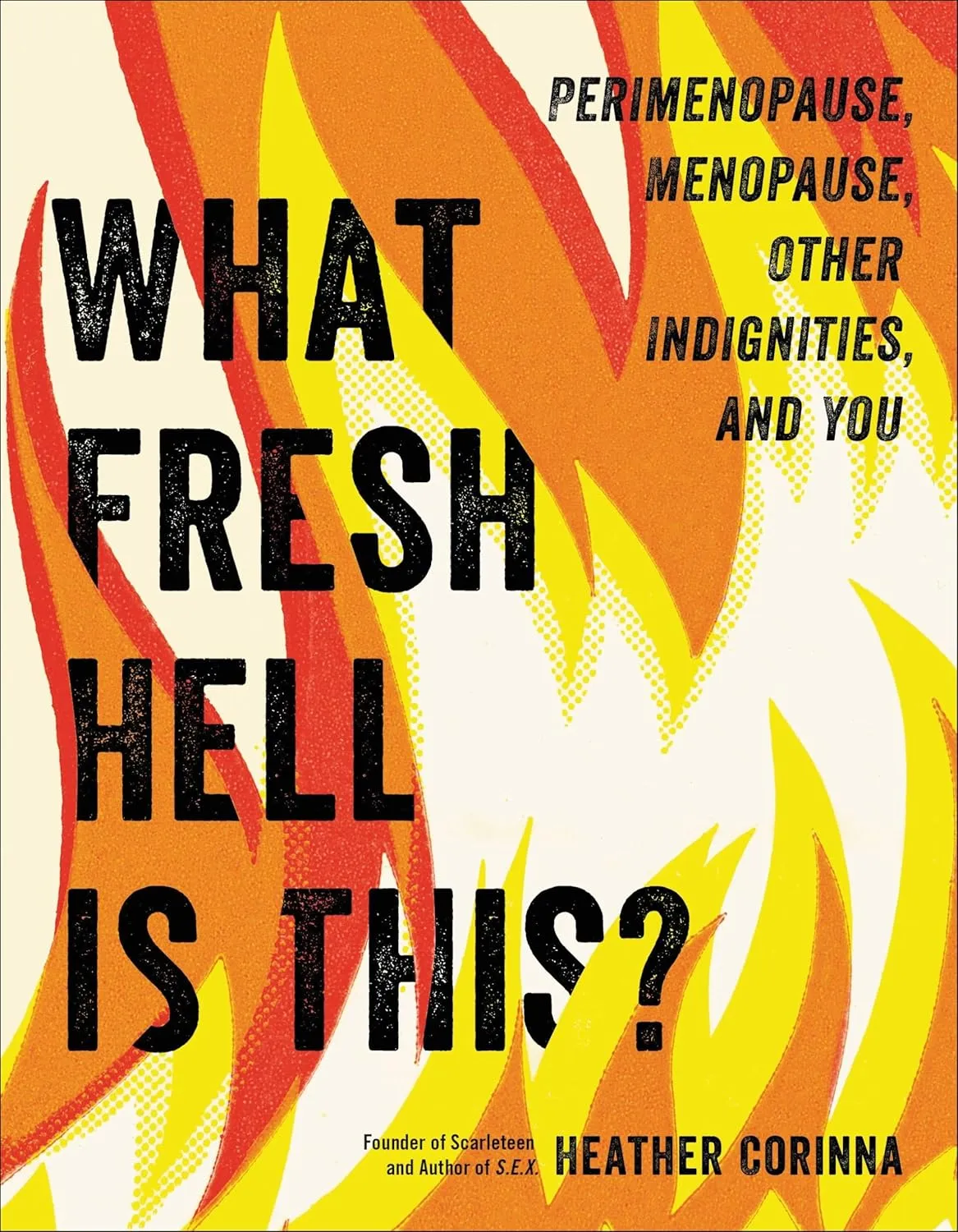 What Fresh Hell Is This?: Perimenopause, Menopause, Other Indignities, and You Paperback  June 1, 2021